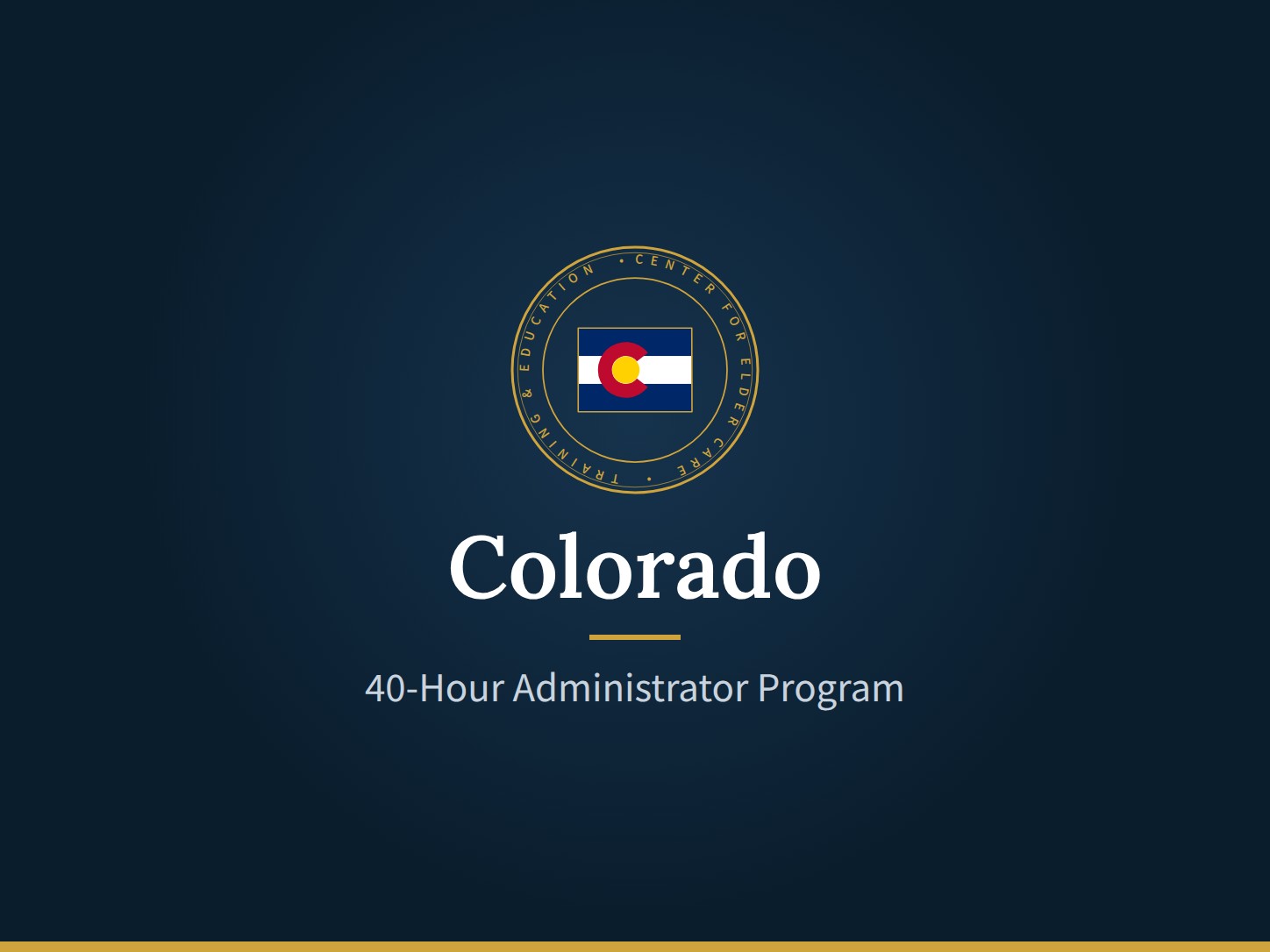 40-Hour Online Assisted Living Administrator Training Program 1 CECTE Colorado seal: 40-Hour Administrator Program